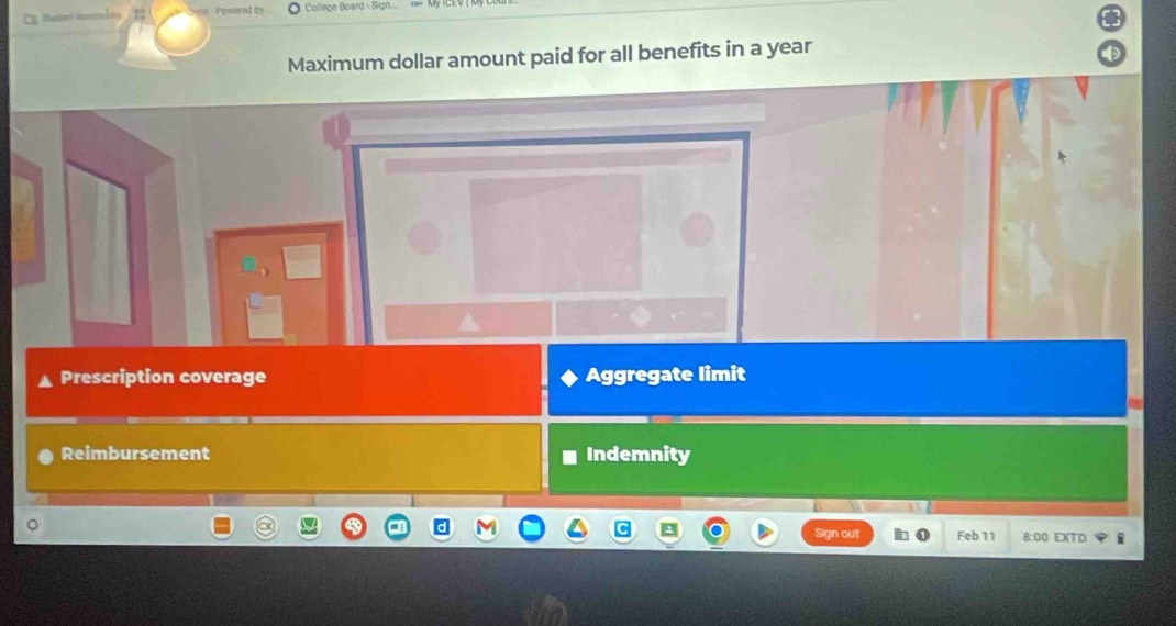 Collège Board - Sign. 
Maximum dollar amount paid for all benefits in a year
Prescription coverage Aggregate limit 
Reimbursement Indemnity 
Feb 11 8:00 EXTD