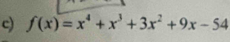 f(x)=x^4+x^3+3x^2+9x-54