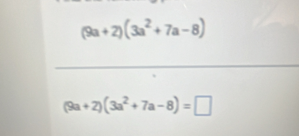 (9a+2)(3a^2+7a-8)
_
(9a+2)(3a^2+7a-8)=□