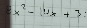 8x^2-14x+3 :