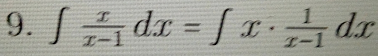 ∈t  x/x-1 dx=∈t x·  1/x-1 dx