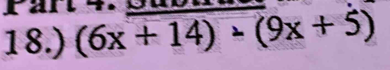 18.) (6x+14)-(9x+5)