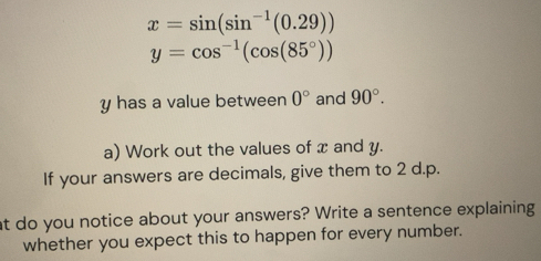 تم الحل:x=sin (sin^(-1)(0.29)) y=cos^(-1)(cos (85°)) y has a value ...