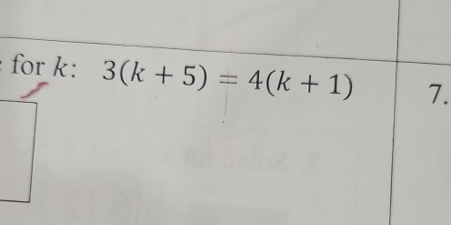 for k: 3(k+5)=4(k+1) 7.