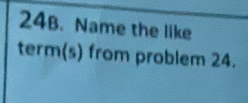 Name the like 
term (5) from problem 24.