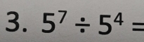 5^7/ 5^4=