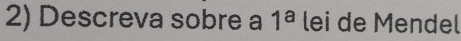 Descreva sobre a 1^a lei de Mendel