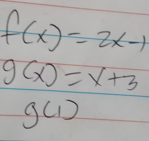 f(x)=2x-1
g(x)=x+3
g()