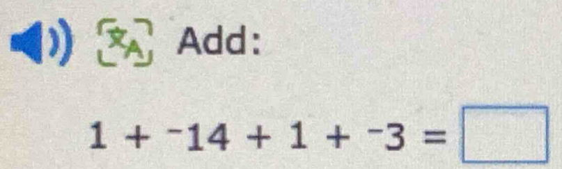 Add:
1+^-14+1+^-3=□