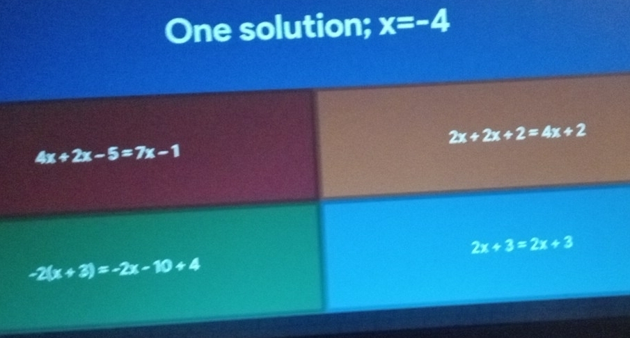 One solution; x=-4
2x+2x+2=4x+2
4x+2x-5=7x-1
2x+3=2x+3
-2(x+3)=-2x-10+4