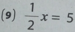 (9)  1/2 x=5