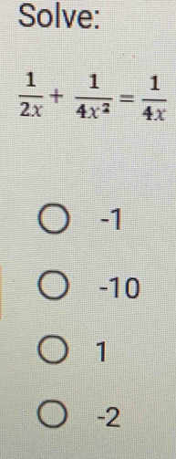 Solve:
 1/2x + 1/4x^2 = 1/4x 
-1
-10
1
-2