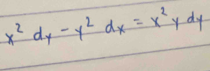 x^2dy-y^2dx=x^2ydy