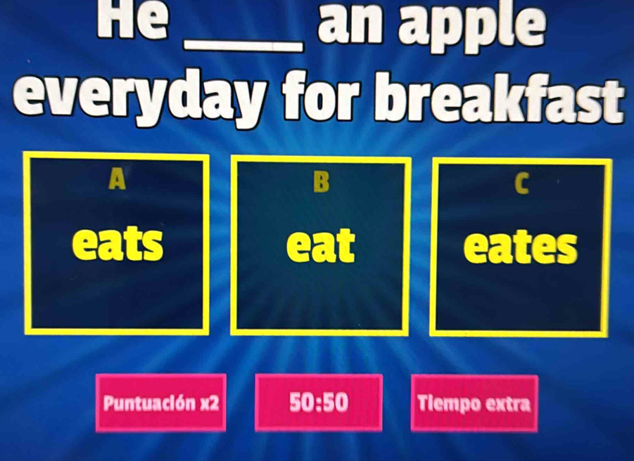 He _ an apple
everyday for breakfast
A
B
C
eats eat eates
Puntuación x2 50:50 Tlempo extra