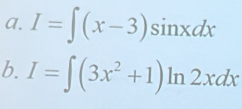 I=∈t (x-3)sin xdx
b. I=∈t (3x^2+1)ln 2xdx