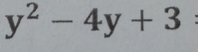 y^2-4y+3 :