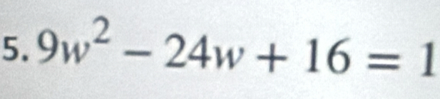 9w^2-24w+16=1