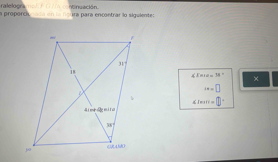 ralelogramoE F G HA continuación.
n proporcionada en la figura para encontrar lo siguiente:
∠ Ensa=38° ×
in=□
4 Insti