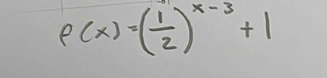 P(x)=( 1/2 )^x-3+1