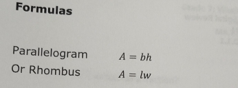 Formulas 
Parallelogram A=bh
Or Rhombus A=lw