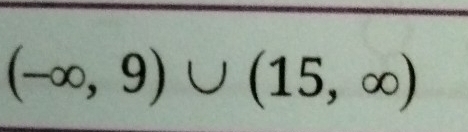 (-∈fty ,9)∪ (15,∈fty )