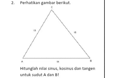 Hitunglah nilai sinus, kosinus dan tangen 
untuk sudut A dan B!