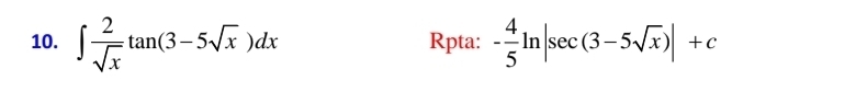 ∈t  2/sqrt(x) tan (3-5sqrt(x))dx Rpta: - 4/5 ln |sec (3-5sqrt(x))|+c