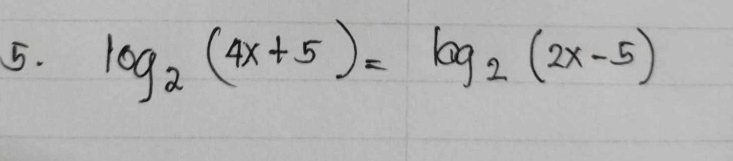 log _2(4x+5)=log _2(2x-5)