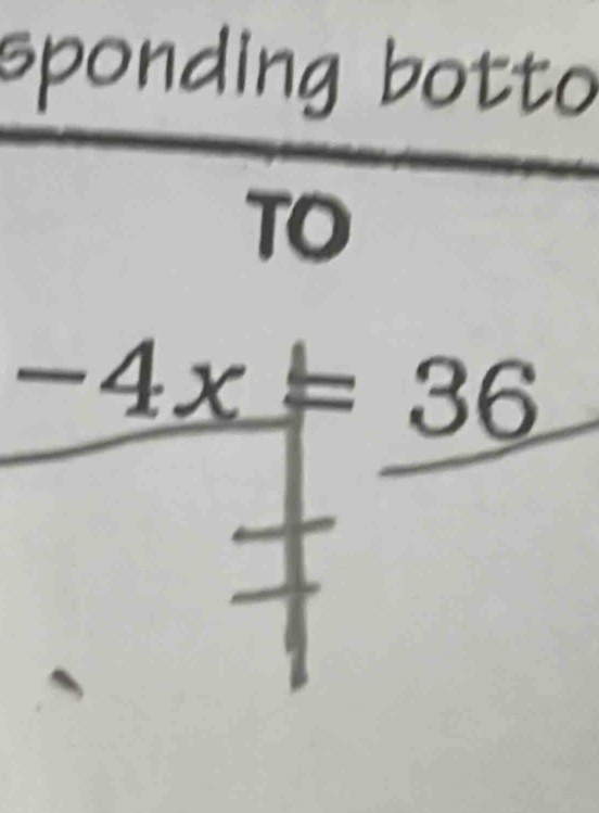 sponding botto 
TO
-4x=36