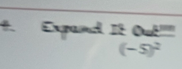 Expand _ 4^(13) _ 
(-5)^2