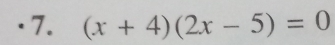 .7. (x+4)(2x-5)=0