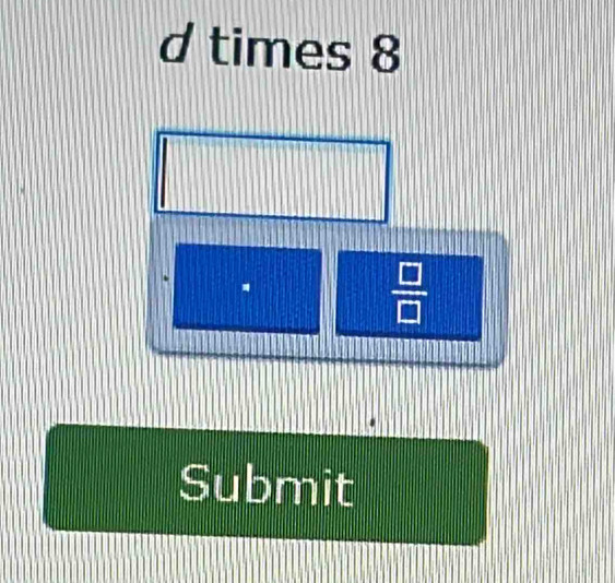 times 8.
 □ /□  
Submit