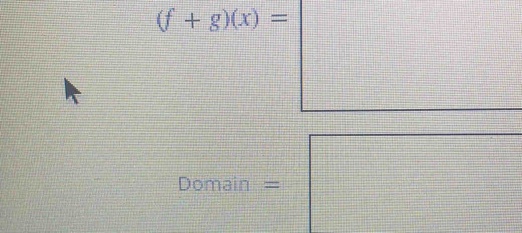 (f+g)(x)=
Domain =