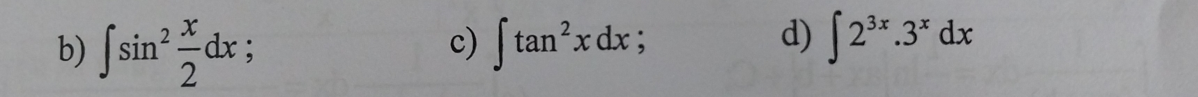 ∈t sin^2 x/2 dx :
d)
c) ∈t tan^2xdx : ∈t 2^(3x).3^xdx