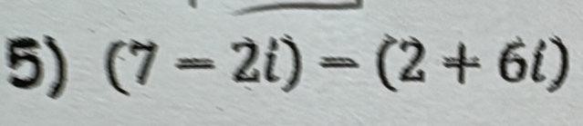 (7-2i)=(2+6i)