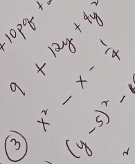 410pg+1
9+12y+4y^2
beginarrayl 1 -1 1endarray.
3 (y-5)^2-y
N