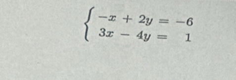 beginarrayl -x+2y=-6 3x-4y=1endarray.