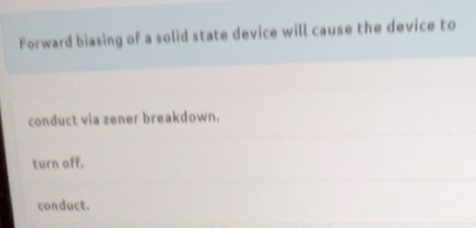 Solved: Forward biasing of a solid state device will cause the device ...