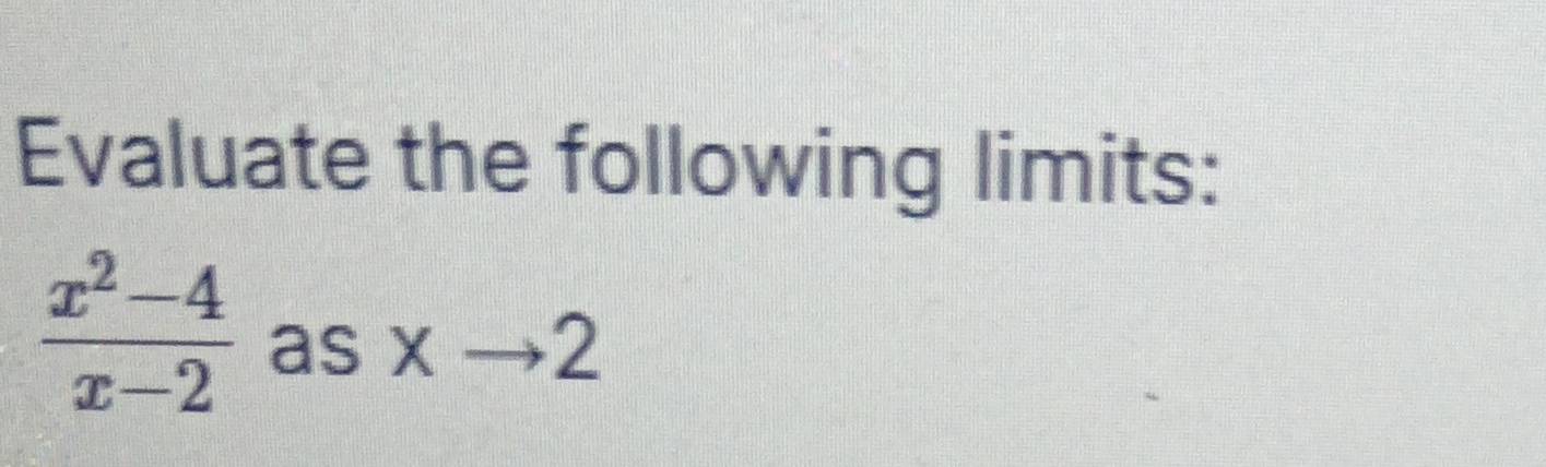 Evaluate the following limits:
 (x^2-4)/x-2  as xto 2