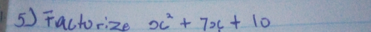 Factorize x^2+7x+10