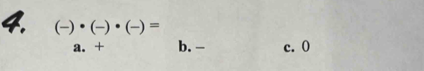 4 (-)· (-)· (-)=
a. + b. - c. 0