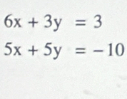 6x+3y=3
5x+5y=-10