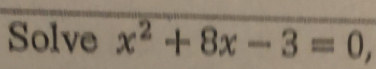 Solve x^2+8x-3=0