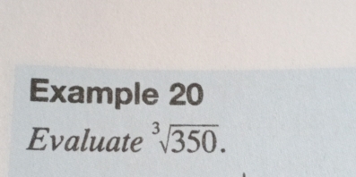 Example 20 
Evaluate sqrt[3](350).