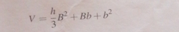 V= h/3 B^2+Bb+b^2