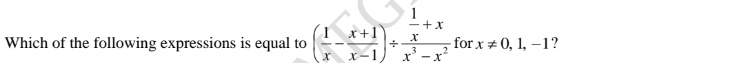 Which of the following expressions is equal to ( 1/x - (x+1)/x-1 )/ frac  1/x +xx^3-x^2 for x!= 0,1,-1 ?