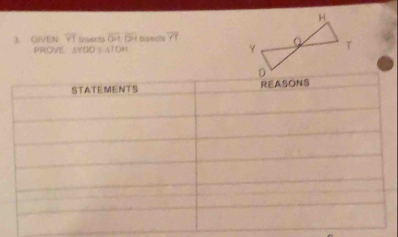 GIVEN overline VT insects overline OH, overline DH bisects overline YT
PROVE △ YOD △ TOH