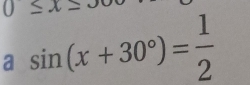 )xx- 
a sin (x+30°)= 1/2 