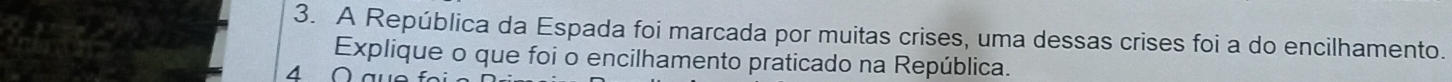 A República da Espada foi marcada por muitas crises, uma dessas crises foi a do encilhamento. 
Explique o que foi o encilhamento praticado na República. 
4 ∩