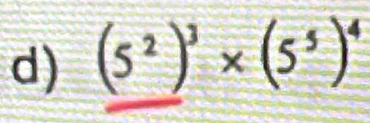 (5^2)^3* (5^5)^4